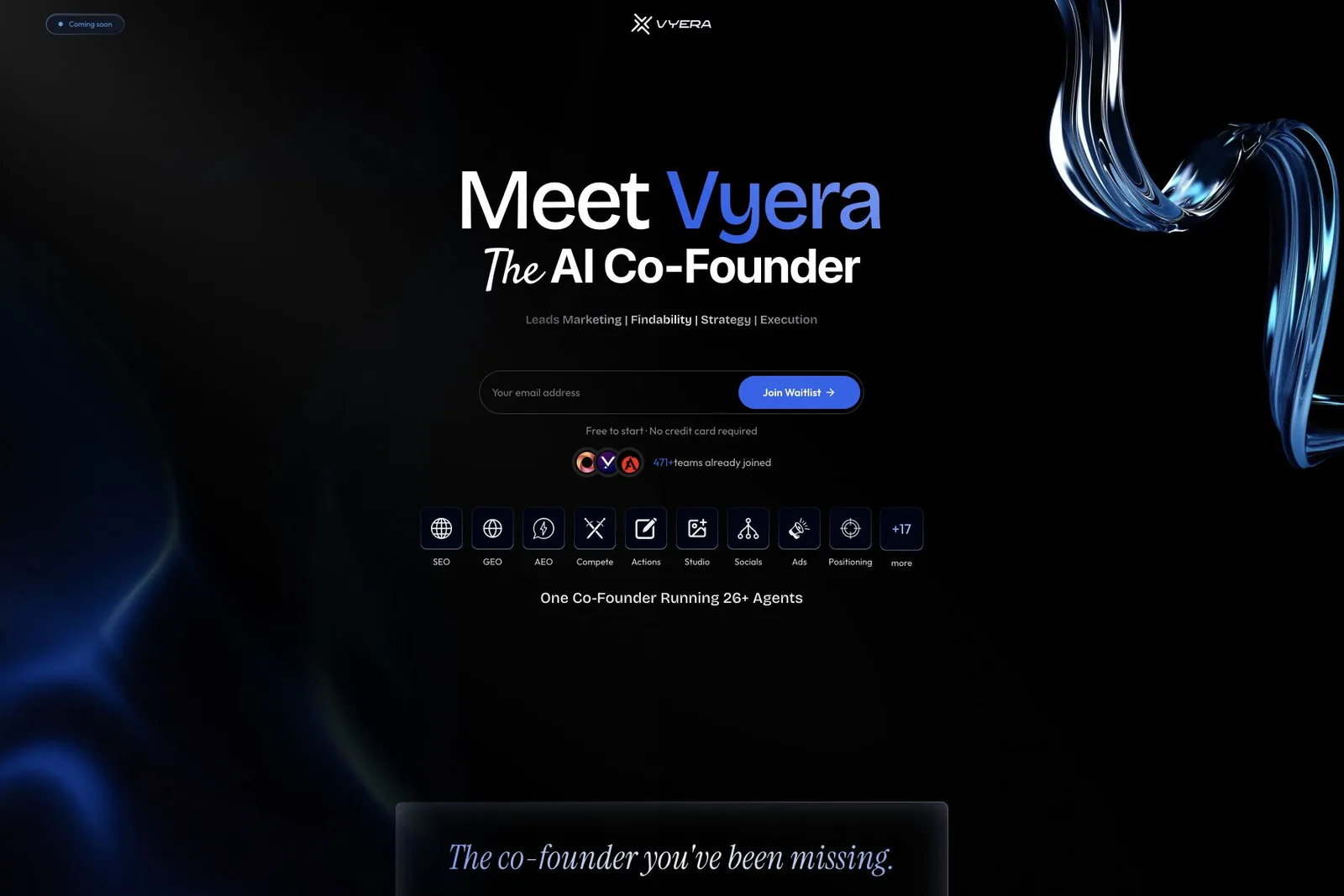 Vyera's dark coming-soon homepage shows a Coming soon badge, the headline Meet Vyera The AI Co-Founder, and an email address field paired with a Join Waitlist button, accompanied by the notes Free to start · No credit card required and 471+ teams already joined. Below, a row of icons labeled SEO, GEO, AEO, Compete, Actions, Studio, Socials, Ads, Positioning and +17 more precedes the line One Co-Founder Running 26+ Agents, with the partial heading The co-founder you've been missing. visible at the bottom.